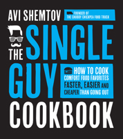 The Single Guy Cookbook: How to Cook Comfort Food Favorites Faster, Easier and Cheaper than Going Out 1624141153 Book Cover