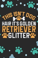 This Isn't Dog Hair It's Golden Retriever Glitter: Cool Golden Retriever Dog Journal Notebook - Golden Retriever Puppy Lover Gifts – Funny Golden Retriever Dog Notebook - Golden Retriever Owner Gifts 1710728930 Book Cover