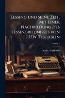 Lessing und seine Zeit. Mit einer Nachbildung des Lessingbildnisses von J.H.W. Tischbein Volume 1 124692305X Book Cover
