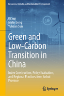 Green and Low-Carbon Transition in China: Index Construction, Policy Evaluation, and Regional Practices from Anhui Province (Resources, Climate and Sustainable Development) 9819269628 Book Cover