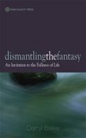 Dismantling the Fantasy: An Invitation to the Fullness of Life 095630916X Book Cover