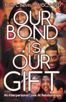Our Bond Is Our Gift: An Interpersonal Look at Relationships 0997944153 Book Cover
