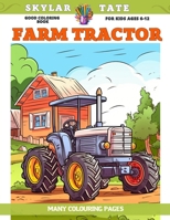 Good Coloring Book for kids Ages 6-12 - Farm Tractor - Many colouring pages B0C9S9CHDD Book Cover