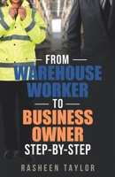From Warehouse Worker To Business Owner: Step by Step B0B92RBLF4 Book Cover