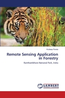 Remote Sensing Application in Forestry: Ranthambhore National Park, India 3659554758 Book Cover