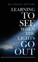 Learning to See When the Lights Go Out: Reconciling God's Love with His Sovereignty B0H8QXGQ5G Book Cover