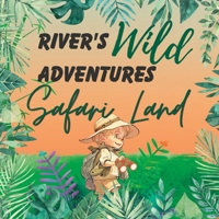 River's Wild Adventures: Safari Land: A tale of Bravery and Courage B0C47Q57NV Book Cover