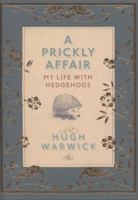 A Prickly Affair: My Life with Hedgehogs 0141034297 Book Cover