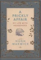 A Prickly Affair: My Life with Hedgehogs 184614065X Book Cover