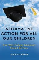 Affirmative Action for All Our Children: And Why College Education Should Be Free 1627873945 Book Cover