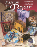 Passion for Paper: Beautiful Booklets, Fold Ups, Cards, Jewelry & More 1574214748 Book Cover