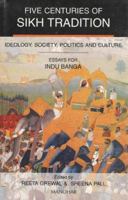 Five Centuries of Sikh Tradition: Ideology, Society Politics and Culture 8173046530 Book Cover