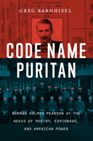 Code Name Puritan: Norman Holmes Pearson at the Nexus of Poetry, Espionage, and American Power 022664720X Book Cover