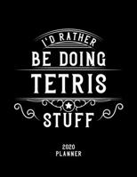 I'd Rather Be Doing Tetris Stuff 2020 Planner: Tetris Fan 2020 Planner, Funny Design, 2020 Planner for Tetris Lover, Christmas Gift for Tetris Lover 1678549231 Book Cover