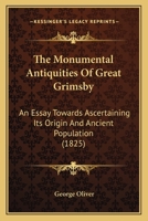 The Monumental Antiquities of Great Grimsby ...: Its Origin and Ancient Population 1016804245 Book Cover