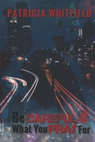 Be Careful What You Pray 4 B088SYQWX5 Book Cover