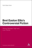 Bret Easton Ellis's Controversial Fiction: Writing Between High and Low Culture 1623562457 Book Cover