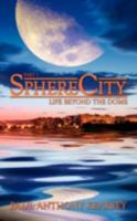 SphereCity: Life Beyond the Dome 1438927576 Book Cover