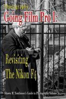 Photography: Going Film Pro I: Revisiting the Nikon F4 1387616447 Book Cover