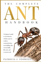 THE COMPLETE ANT HANDBOOK: A beginner’s guide to ant behavior, colonies, queens, workers, communication, nest building, diet, survival skills, life cycle, and ecosysytem role B0H6NRWYDR Book Cover