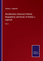 Recollections Of Charles J. Ingersoll V1: Historical, Political, Biographical And Social 0548688133 Book Cover