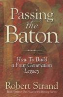 Passing the Baton: How to Build a Four Generation Legacy 1581694768 Book Cover