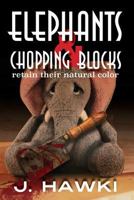Elephants and Chopping Blocks Retain Their Natural Color 1981373780 Book Cover