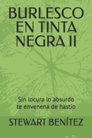 Burlesco En Tinta Negra II: Sin locura lo absurdo te envenena de hastío B09XZMCH7F Book Cover