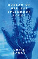 Bureau of Useless Splendour: Poems 1770417478 Book Cover