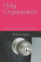 Holy Organization: Inviting God into your Planner, Life and Home 1796639788 Book Cover