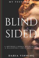 Blindsided: A Mother's Nightmare; A Daughter's Drug Addiction 1796937304 Book Cover