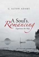 A Soul's Romancing: Experience the Holy 1490823972 Book Cover