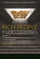 Rich People Poor Countries: The Rise of Emerging-Market Tycoons and Their Mega Firms 0881327034 Book Cover