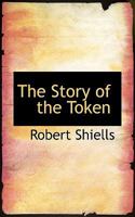 The Story of the Token, as Belonging to the Sacrament of the Lo Rd's Supper 0548598649 Book Cover