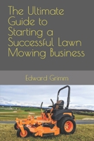 The Ultimate Guide to Starting a Successful Lawn Mowing Business B0C8QBJZ82 Book Cover