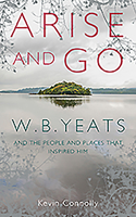 Arise And Go: W.B. Yeats and the people and places that inspired him 1788494857 Book Cover