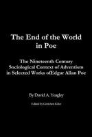 The End of the World in Poe: The Nineteenth Century Sociological Context of Adventism in Selected Works of Edgar Allan Poe 1439216665 Book Cover