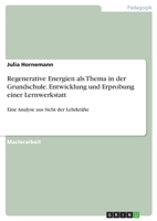 Regenerative Energien als Thema in der Grundschule. Entwicklung und Erprobung einer Lernwerkstatt: Eine Analyse aus Sicht der Lehrkräfte (German Edition) 3346152049 Book Cover