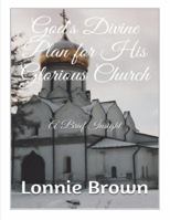 God's Divine Plan for His Glorious Church: A Brief Insight 0615857760 Book Cover