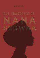 The Tragedies of Nana Serwaa 152468483X Book Cover