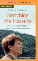 Stretching the Heavens: The Life of Eugene England and the Crisis of Modern Mormonism 1713669781 Book Cover