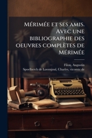 Mérimée et ses amis. Avec une bibliographie des oeuvres complètes de Mérimée 1179682955 Book Cover