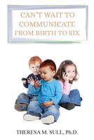 Can't Wait to Communicate: From Birth to Six 1950540987 Book Cover