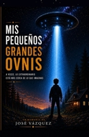 MIS PEQUEÑOS GRANDES OVNIS: La historia real que te hará mirar al cielo de otra manera (Spanish Edition) B0HBMVHPDS Book Cover