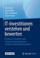 IT-Investitionen verstehen und bewerten: Betriebswirtschaftliches und organisationspsychologisches Grundwissen für Kleinunternehmen 3662590638 Book Cover