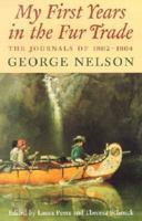 My First Years in the Fur Trade: The Journals of 1802-1804 George Nelson (Rupert's Land Record Society Series) 0873514122 Book Cover