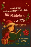 5-minütige Weihnachtsgeschichten für Mädchen 2025: Lesen, Lachen, Lieben, Feiern B0FQVB8G5C Book Cover