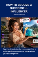 HOW TO BECOME A SUCCESSFUL INFLUENCER B0HB5P94PN Book Cover