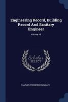 Engineering Record, Building Record And Sanitary Engineer; Volume 19 1022575732 Book Cover