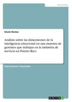 Análisis sobre las dimensiones de la inteligencia emocional en una muestra de gerentes que trabajan en la industria de servicio en Puerto Rico 3668695784 Book Cover